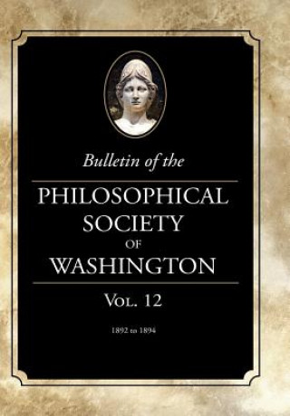 Knjiga Bulletin of the Philosophical Society of Washington: Volume 12 