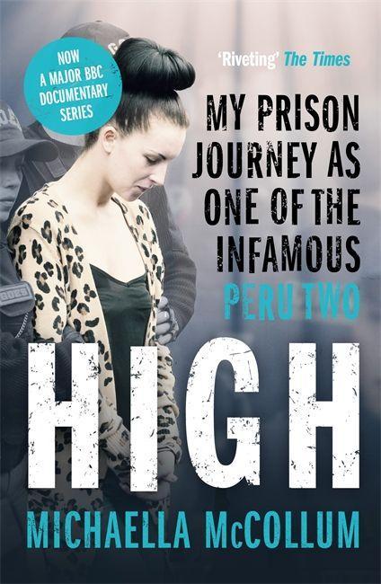 Kniha High: My Prison Journey as One of the Infamous Peru Two - NOW A MAJOR BBC THREE DOCUMENTARY Michaella McCollum