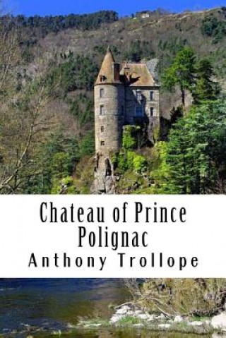 Knjiga Chateau of Prince Polignac Anthony Trollope
