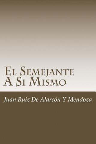 Kniha El Semejante A Si Mismo Juan Ruiz de Alarcon y Mendoza