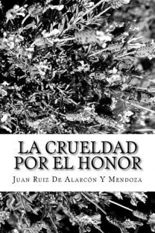 Kniha La Crueldad Por El Honor Juan Ruiz de Alarcon y Mendoza
