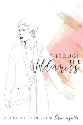 Knjiga Through The Wilderness: A journey to freedom Libier Reynolds