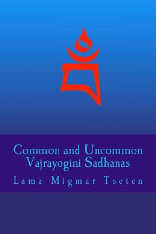 Carte Common and Uncommon Vajrayogini Sadhanas Lama Migmar Tseten