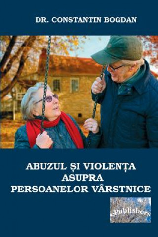 Knjiga Abuzul Si Violenta Asupra Persoanelor Varstnice Bogdan Constantin