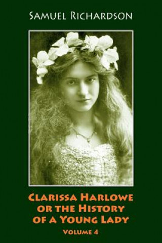 Książka Clarissa Harlowe or the History of a Young Lady. Volume 4 Samuel Richardson