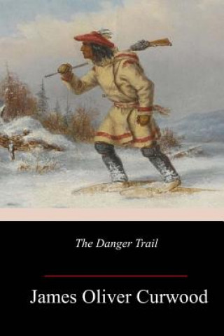 Knjiga The Danger Trail James Oliver Curwood