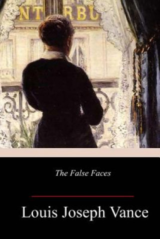 Libro The False Faces Louis Joseph Vance