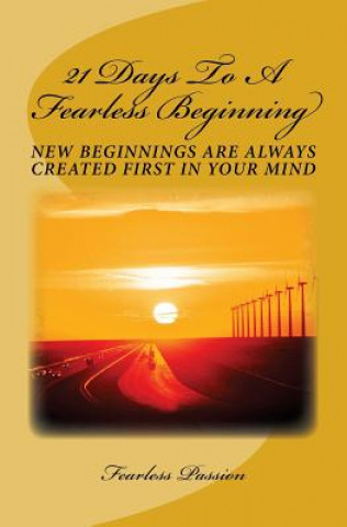 Boek 21 Days To A Fearless Beginning: New Beginnings Are Created First In Your Mind Fearless Passion