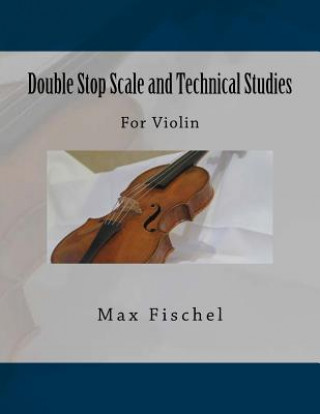 Carte Double Stop Scale and Technical Studies: For Violin Max Fischel