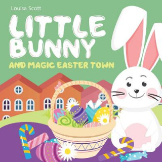Boek Little Bunny and Magic Easter Town (Rhyming Bedtime Story, Children's Picture Book About Love and Caring) Louisa Scott