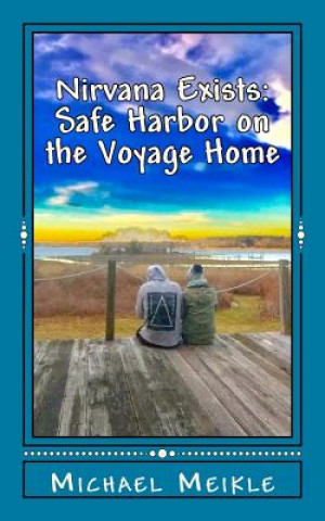 Könyv Nirvana Exists: Safe Harbor on the Voyage Home Michael Meikle