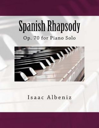 Könyv Spanish Rhapsody: Op. 70 for Piano Solo Isaac Albeniz