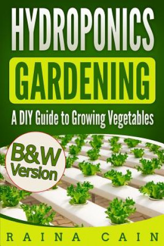 Libro Hydroponics Gardening: A DIY Guide to Growing Vegetables (B&W Version) Raina Cain