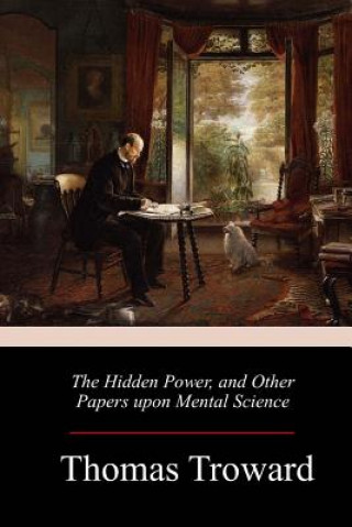 Kniha The Hidden Power, and Other Papers upon Mental Science Thomas Troward