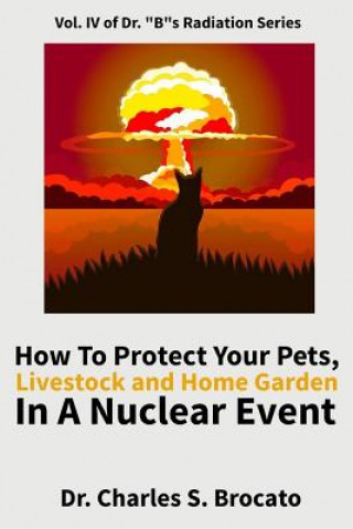 Libro How to Protect Your Pets, Livestock and Home Garden in a Nuclear Event Charles S Brocato