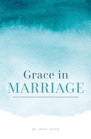 Kniha Grace in Marriage John Yates