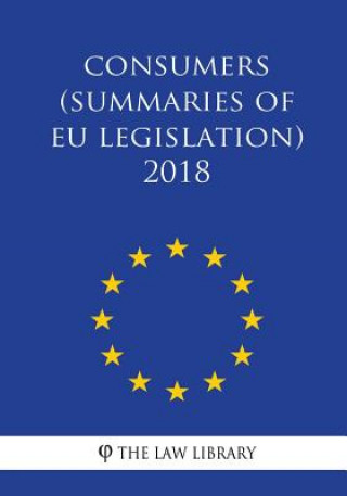 Knjiga Consumers (Summaries of EU Legislation) 2018 The Law Library