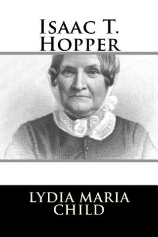 Knjiga Isaac T. Hopper Lydia Maria Child