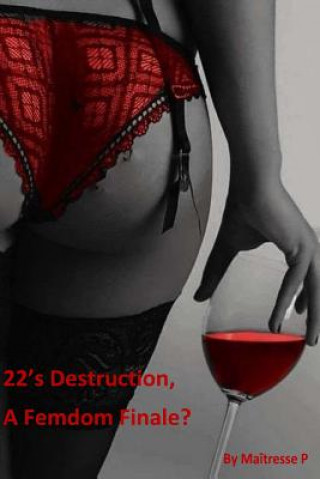 Kniha 22's Destruction, A Femdom Finale? Maitresse P