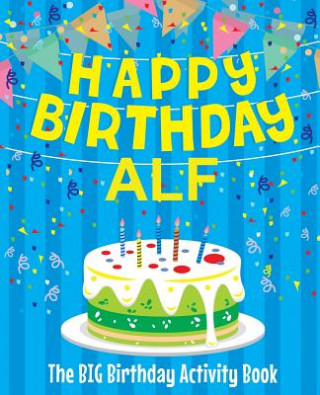 Boek Happy Birthday Alf - The Big Birthday Activity Book: (Personalized Children's Activity Book) Birthdaydr