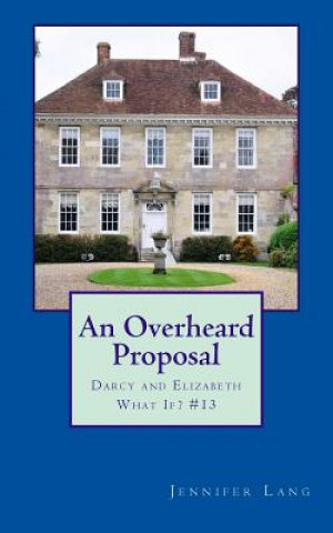 Carte An Overheard Proposal: Darcy and Elizabeth What If? #13 Jennifer Lang
