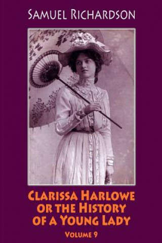 Kniha Clarissa Harlowe or the History of a Young Lady. Volume 9 Samuel Richardson