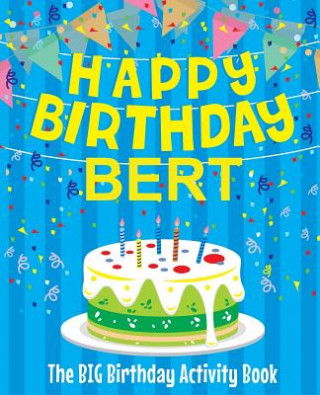 Knjiga Happy Birthday Bert - The Big Birthday Activity Book: (Personalized Children's Activity Book) Birthdaydr