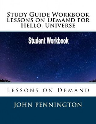 Kniha Study Guide Workbook Lessons on Demand for Hello, Universe: Lessons on Demand John Pennington