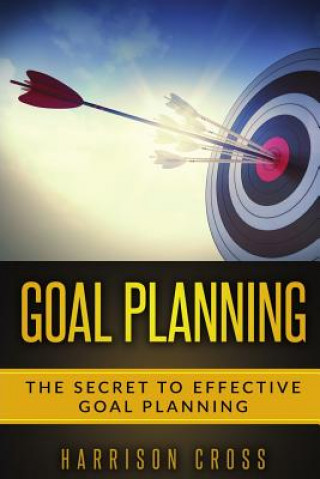 Buch Goal Planning: The Secret To Effective Goal Planning Harrison Cross