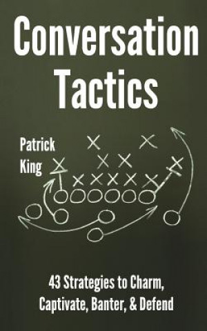 Buch Conversation Tactics: 43 Verbal Strategies to Charm, Captivate, Banter, and Defend Patrick King