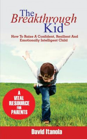 Könyv The Breakthrough Kid: How to Raise a Confident, Resilient and Emotionally Intelligent Child David Itanola