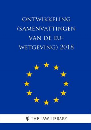 Knjiga Ontwikkeling (Samenvattingen van de EU-wetgeving) 2018 The Law Library