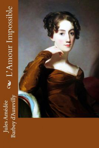 Libro L'Amour Impossible Jules Amedee Barbey D'Aurevilly