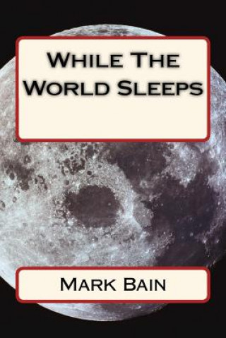 Book While The World Sleeps Mark Bain