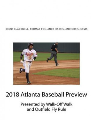 Kniha 2018 Atlanta Baseball Preview: Presented by Walk Off Walk and Outfield Fly Rule Brent Blackwell