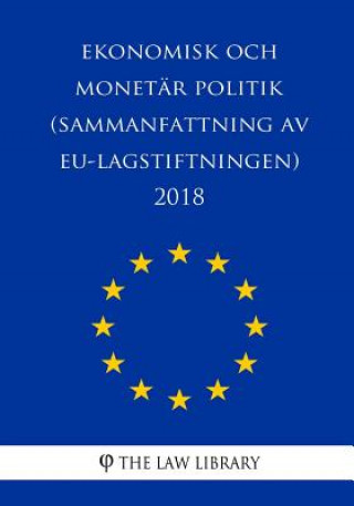 Kniha Ekonomisk och monetär politik (Sammanfattning av EU-lagstiftningen) 2018 The Law Library