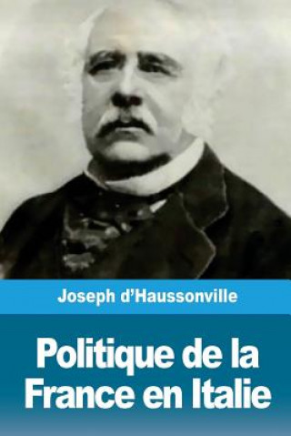 Könyv Politique de la France en Italie Joseph D'Haussonville