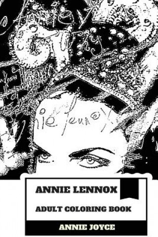 Carte Annie Lennox Adult Coloring Book: Greatest White Soul Singer and Multiple Brits Award Winner, Academy Award Champion and Grammy Winner Inspired Adult Annie Joyce