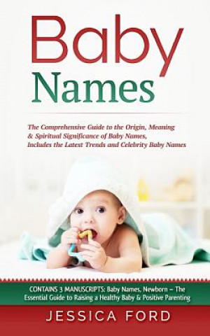 Książka Baby Names: The Comprehensive Guide to the Origin, Meaning & Spiritual Significance of Baby Names, Includes the Latest Trends and Jessica Ford