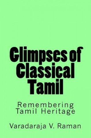 Knjiga Glimpses of Classical Tamil: Remembering Tamil Heritage Varadaraja V Raman
