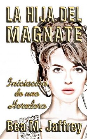 Kniha La Hija del Magnate: Iniciacion de una Heredera Bea M Jaffrey