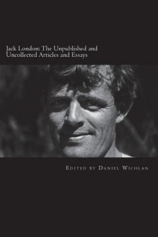 Buch Jack London: The Unpublished and Uncollected Articles and Essays Jack London