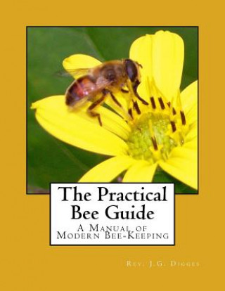 Knjiga The Practical Bee Guide: A Manual of Modern Bee-Keeping Rev J G Digges
