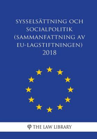 Kniha Sysselsättning Och Socialpolitik (Sammanfattning AV Eu-Lagstiftningen) 2018 The Law Library