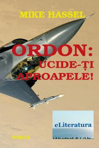 Carte Ordon: Ucide-Ti Aproapele!: Roman Mike Hassel