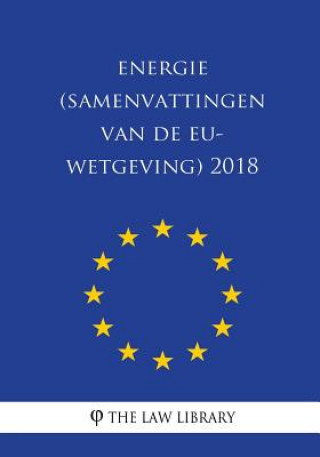 Kniha Energie (Samenvattingen Van de Eu-Wetgeving) 2018 The Law Library