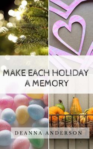 Book Make Each Holiday A Memory Deanna Anderson