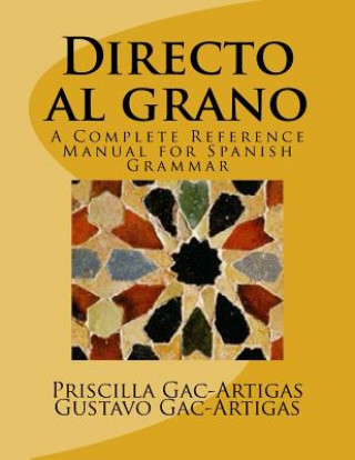 Knjiga Directo al grano: A Complete Reference Manual for Spanish Grammar Dr Priscilla Gac-Artigas