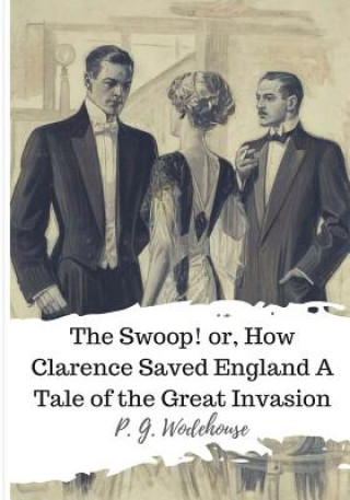 Kniha The Swoop! or, How Clarence Saved England A Tale of the Great Invasion P G Wodehouse