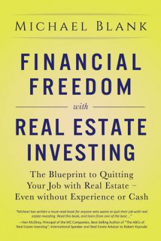 Carte Financial Freedom with Real Estate Investing: The Blueprint To Quitting Your Job With Real Estate - Even Without Experience Or Cash Michael Blank